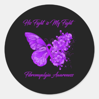 His Fight Is My Fight Fibromyalgia Awareness  Classic Round Sticker