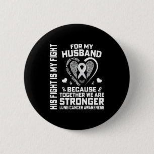 His Fight Is My Fight For My Husband - Lung Cancer 2 Inch Round Button