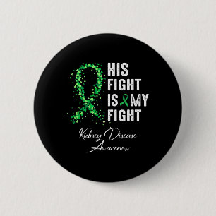 His Fight Is My Fight Green Ribbon Kidney Disease  2 Inch Round Button