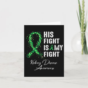 His Fight Is My Fight Green Ribbon Kidney Disease Card