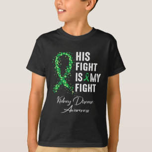 His Fight Is My Fight Green Ribbon Kidney Disease  T-Shirt