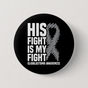 His Fight Is My Fight Grey Ribbon GBM Glioblastoma 2 Inch Round Button