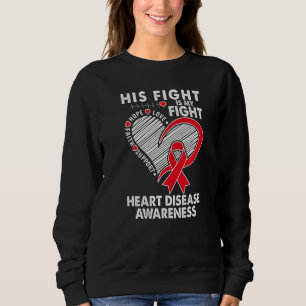 His Fight Is My Fight Heart Disease Awareness CHD Sweatshirt