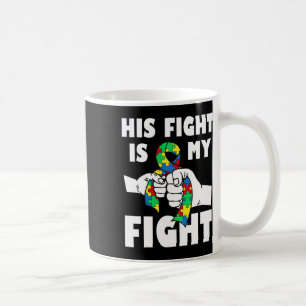 His Fight Is My Fight Inspirational Autism Awarene Coffee Mug