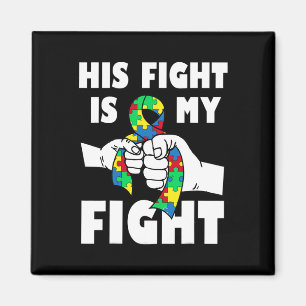 His Fight Is My Fight Inspirational Autism Awarene Magnet
