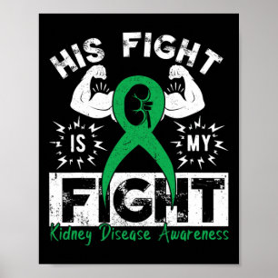 His Fight Is My Fight Kidney Disease Awareness Gre Poster