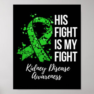 His Fight Is My Fight Kidney Disease Awareness  Poster