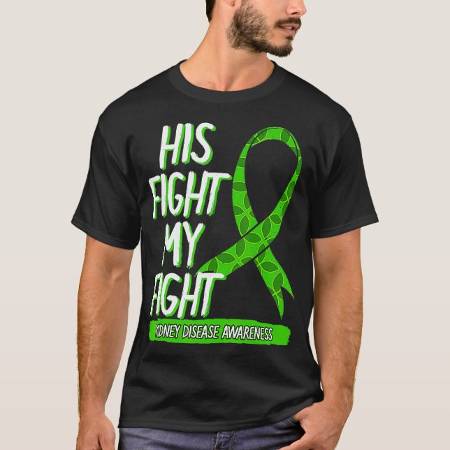 His Fight Is My Fight Kidney Disease Nephritis Gre T-Shirt (Front)