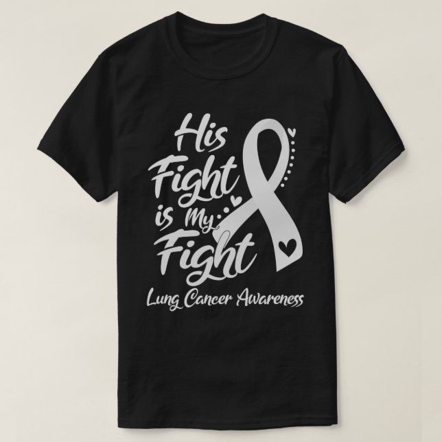 His Fight Is My Fight Lung Cancer Awareness T-Shirt (Design Front)