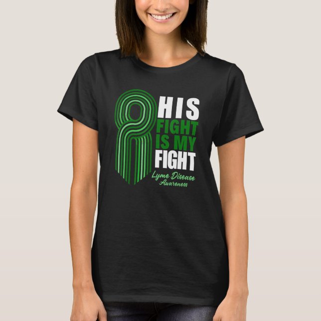 His Fight Is My Fight Lyme Disease Awareness T-Shirt (Front)