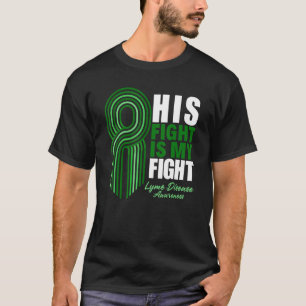 His Fight Is My Fight Lyme Disease Awareness T-Shirt