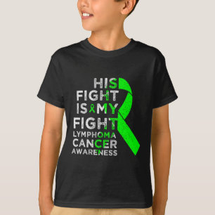 His Fight Is My Fight Lymphoma Blood Cancer Awaren T-Shirt