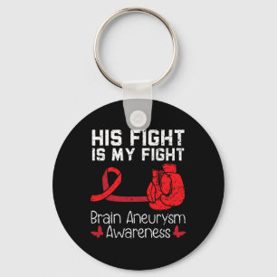 His Fight Is My Fight Medical Condition Aneurysm A Keychain