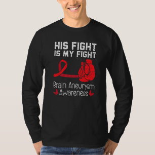 His Fight Is My Fight Medical Condition Aneurysm A T-Shirt