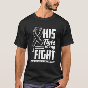 His Fight Is My Fight Melanoma Skin Cancer Awarene T-Shirt