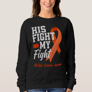 His Fight Is My Fight Ms Multiple Scelrosis Awaren Sweatshirt