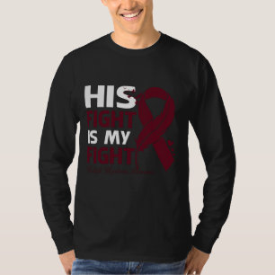 His Fight Is My Fight MULTIPLE MYELOMA AWARENESS F T-Shirt