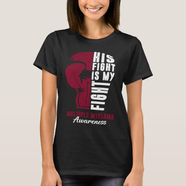 His Fight Is My Fight Multiple Myeloma Awareness S T-Shirt (Front)