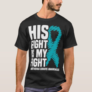His Fight Is My Fight Myasthenia Gravis Awareness  T-Shirt