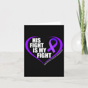 His Fight Is My Fight Pancreatic Cancer Awareness  Card