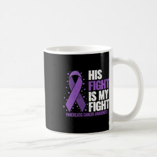 His Fight Is My Fight Pancreatic Cancer Awareness  Coffee Mug