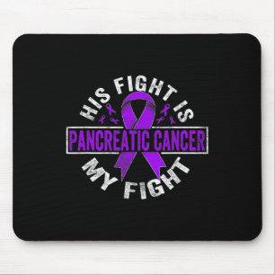 His fight is my fight Pancreatic Cancer Awareness Mouse Pad