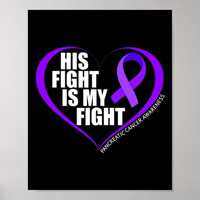 His Fight Is My Fight Pancreatic Cancer Awareness  Poster (Front)