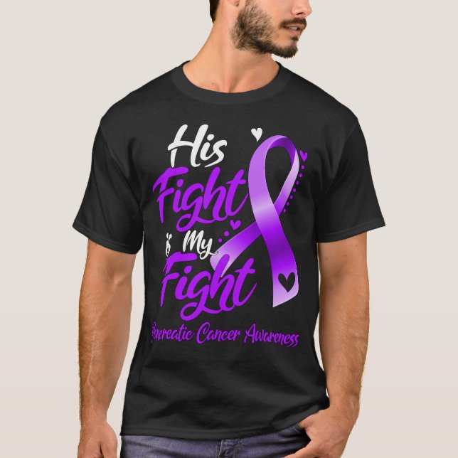 His Fight Is My Fight Pancreatic Cancer Awareness T-Shirt (Front)