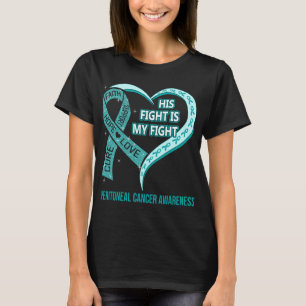 His Fight Is My Fight Peritoneal Cancer Awareness T-Shirt