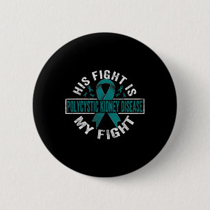 His Fight Is My Fight Polycystic Kidney Disease 2 Inch Round Button