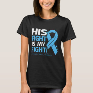His Fight Is My Fight PROSTATE CANCER AWARENESS Fe T-Shirt