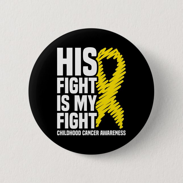 His Fight Is My Fight Ribbon Childhood Cancer Awar 2 Inch Round Button (Front)