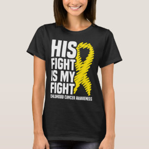 His Fight Is My Fight Ribbon Childhood Cancer Awar T-Shirt