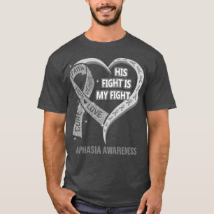 His Fight Is My Fight Ribbon Heart Aphasia Awarene T-Shirt