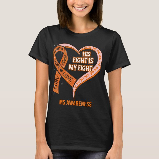 His Fight Is My Fight Ribbon Heart MS Awareness T-Shirt (Front)
