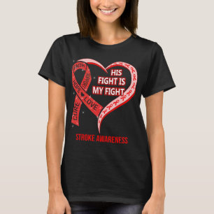 His Fight Is My Fight Ribbon Heart Stroke Awarenes T-Shirt