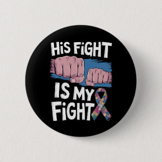 His Fight Is My Fight Support Autism Awareness 2 Inch Round Button