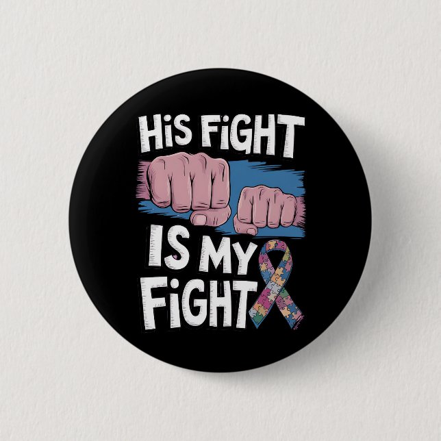 His Fight Is My Fight Support Autism Awareness 2 Inch Round Button (Front)