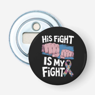 His Fight Is My Fight Support Autism Awareness Bottle Opener