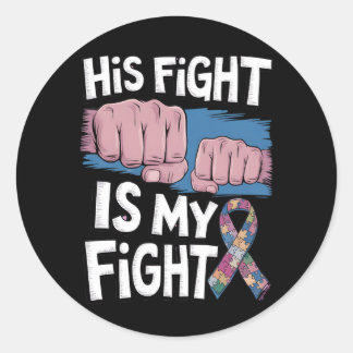His Fight Is My Fight Support Autism Awareness Classic Round Sticker