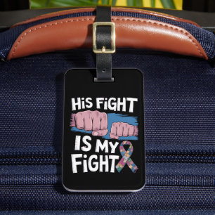 His Fight Is My Fight Support Autism Awareness Luggage Tag