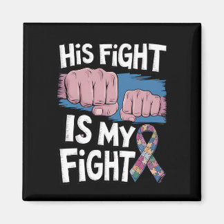 His Fight Is My Fight Support Autism Awareness Magnet