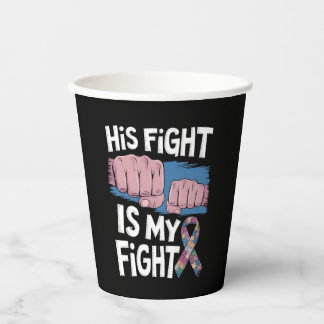 His Fight Is My Fight Support Autism Awareness Paper Cups