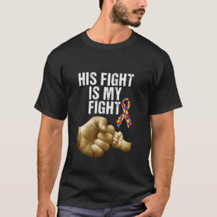 His Fight Is My Fight Support Autism Awareness T-Shirt