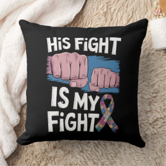 His Fight Is My Fight Support Autism Awareness Throw Pillow