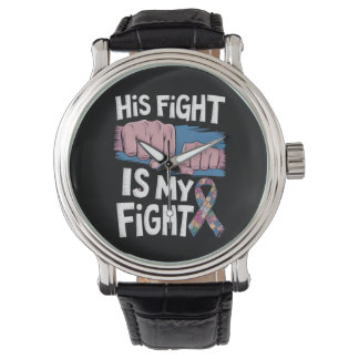 His Fight Is My Fight Support Autism Awareness Watch