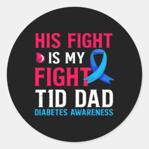 His Fight Is My Fight T1d Dad Type 1 Diabetes Awar Classic Round Sticker