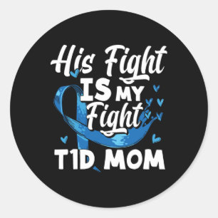 His Fight Is My Fight T1D Mom Diabetes Awareness  Classic Round Sticker