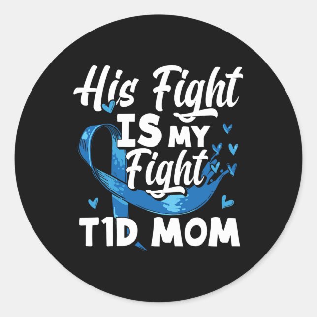 His Fight Is My Fight T1d Mom Diabetes Awareness  Classic Round Sticker (Front)