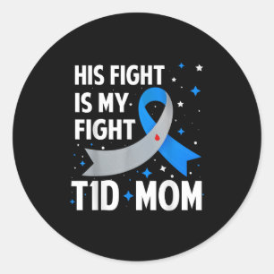 His Fight Is My Fight T1d Mom Type 1 Diabetes Awar Classic Round Sticker
